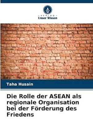 Die Rolle der ASEAN als regionale Organisation bei der Förderung des Friedens