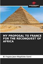 MY PROPOSAL TO FRANCE FOR THE RECONQUEST OF AFRICA