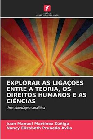 EXPLORAR AS LIGAÇÕES ENTRE A TEORIA, OS DIREITOS HUMANOS E AS CIÊNCIAS