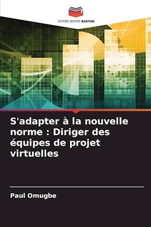 S'adapter à la nouvelle norme : Diriger des équipes de projet virtuelles