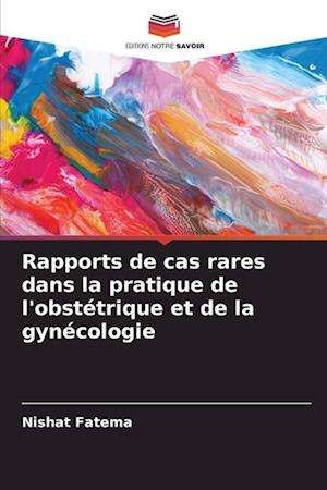 Rapports de cas rares dans la pratique de l'obstétrique et de la gynécologie