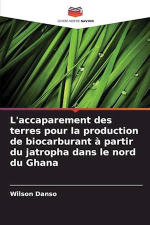 L'accaparement des terres pour la production de biocarburant à partir du jatropha dans le nord du Ghana