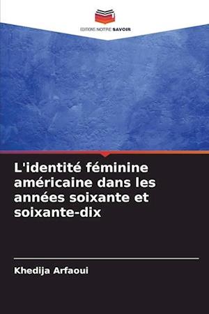 L'identité féminine américaine dans les années soixante et soixante-dix