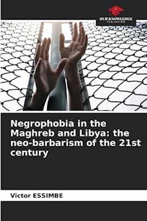 Negrophobia in the Maghreb and Libya: the neo-barbarism of the 21st century