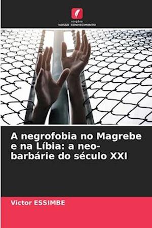 A negrofobia no Magrebe e na Líbia: a neo-barbárie do século XXI