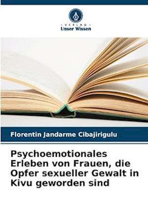 Psychoemotionales Erleben von Frauen, die Opfer sexueller Gewalt in Kivu geworden sind