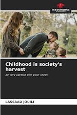 Childhood is society's harvest