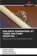 MALARIA DIAGNOSED AT TUNIS MILITARY HOSPITAL :