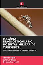 MALÁRIA DIAGNOSTICADA NO HOSPITAL MILITAR DE TUNISINOS :