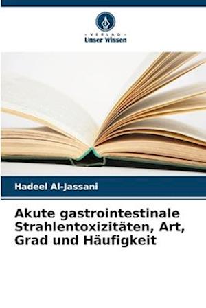 Akute gastrointestinale Strahlentoxizitäten, Art, Grad und Häufigkeit