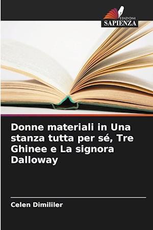 Donne materiali in Una stanza tutta per sé, Tre Ghinee e La signora Dalloway