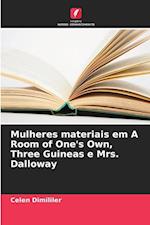 Mulheres materiais em A Room of One's Own, Three Guineas e Mrs. Dalloway