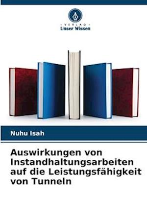 Auswirkungen von Instandhaltungsarbeiten auf die Leistungsfähigkeit von Tunneln