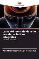 La santé mentale dans le monde, solutions intégrales