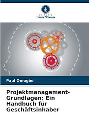 Projektmanagement-Grundlagen: Ein Handbuch für Geschäftsinhaber