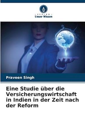 Eine Studie über die Versicherungswirtschaft in Indien in der Zeit nach der Reform