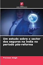 Um estudo sobre o sector dos seguros na Índia no período pós-reforma