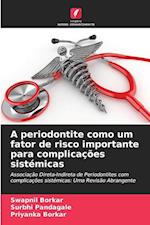 A periodontite como um fator de risco importante para complicações sistémicas