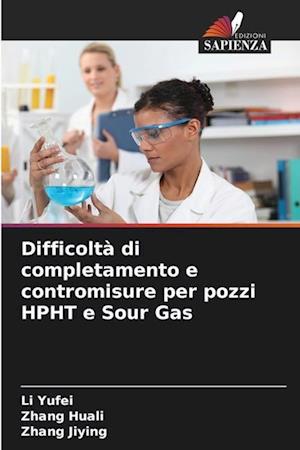 Difficoltà di completamento e contromisure per pozzi HPHT e Sour Gas