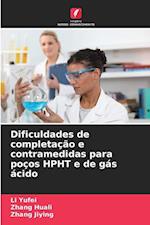 Dificuldades de completação e contramedidas para poços HPHT e de gás ácido