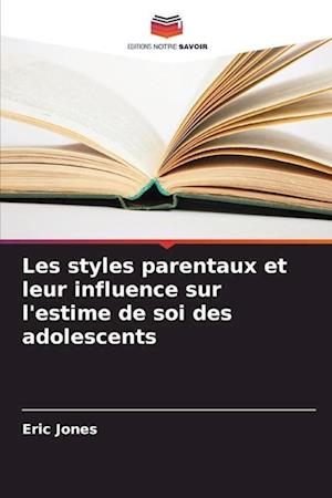 Les styles parentaux et leur influence sur l'estime de soi des adolescents