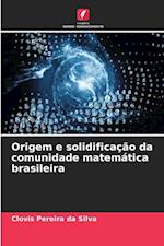 Origem e solidificação da comunidade matemática brasileira