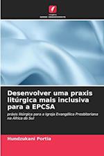 Desenvolver uma praxis litúrgica mais inclusiva para a EPCSA