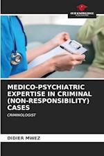 MEDICO-PSYCHIATRIC EXPERTISE IN CRIMINAL (NON-RESPONSIBILITY) CASES