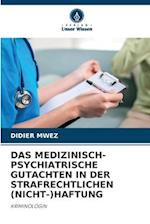 DAS MEDIZINISCH-PSYCHIATRISCHE GUTACHTEN IN DER STRAFRECHTLICHEN (NICHT-)HAFTUNG