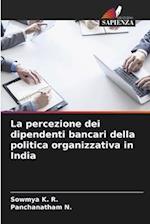 La percezione dei dipendenti bancari della politica organizzativa in India