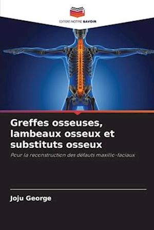 Greffes osseuses, lambeaux osseux et substituts osseux