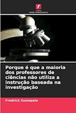 Porque é que a maioria dos professores de ciências não utiliza a instrução baseada na investigação