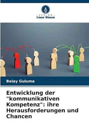 Entwicklung der "kommunikativen Kompetenz": ihre Herausforderungen und Chancen