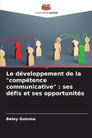 Le développement de la "compétence communicative" : ses défis et ses opportunités