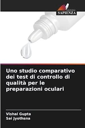 Uno studio comparativo dei test di controllo di qualità per le preparazioni oculari