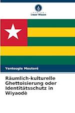 Räumlich-kulturelle Ghettoisierung oder Identitätsschutz in Wiyaodè