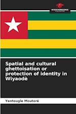 Spatial and cultural ghettoisation or protection of identity in Wiyaodè