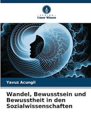 Wandel, Bewusstsein und Bewusstheit in den Sozialwissenschaften