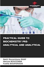 PRACTICAL GUIDE TO BIOCHEMISTRY PRE-ANALYTICAL AND ANALYTICAL