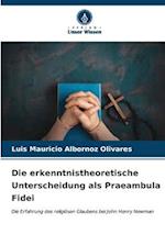 Die erkenntnistheoretische Unterscheidung als Praeambula Fidei