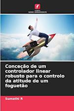 Conceção de um controlador linear robusto para o controlo da atitude de um foguetão