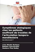 Symptômes otologiques chez les patients souffrant de troubles de l'articulation temporo-mandibulaire