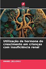 Utilização da hormona do crescimento em crianças com insuficiência renal