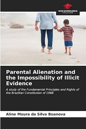 Parental Alienation and the Impossibility of Illicit Evidence