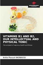 VITAMINS B1 AND B2, OUR INTELLECTUAL AND PHYSICAL TONIC