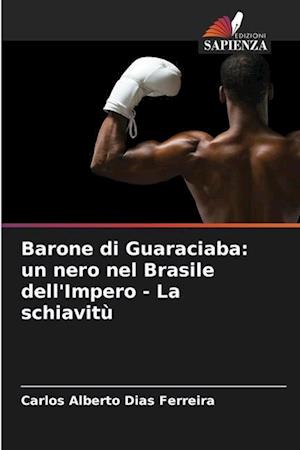 Barone di Guaraciaba: un nero nel Brasile dell'Impero - La schiavitù