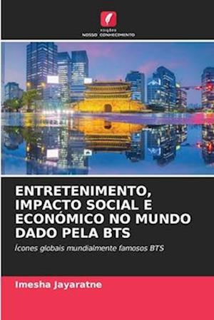 ENTRETENIMENTO, IMPACTO SOCIAL E ECONÓMICO NO MUNDO DADO PELA BTS