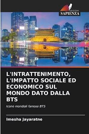 L'INTRATTENIMENTO, L'IMPATTO SOCIALE ED ECONOMICO SUL MONDO DATO DALLA BTS