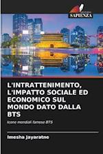 L'INTRATTENIMENTO, L'IMPATTO SOCIALE ED ECONOMICO SUL MONDO DATO DALLA BTS