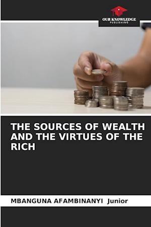 THE SOURCES OF WEALTH AND THE VIRTUES OF THE RICH